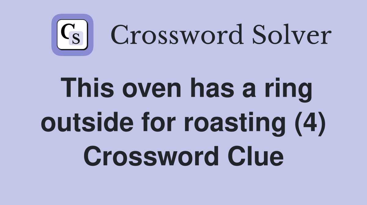 This oven has a ring outside for roasting (4) Crossword Clue Answers